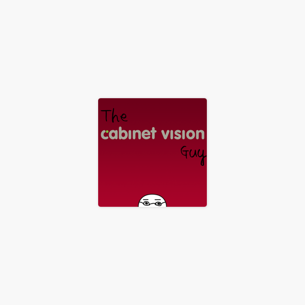 The Cabinet Vision Guy On Apple Podcasts