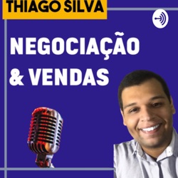 Dicas de Negociação e Vendas com Thiago Silva 