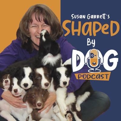 Shaped by Dog with Susan Garrett Shaped by Dog with Susan Garrett
