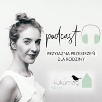KUKUMAG PRZYJAZNA PRZESTRZEŃ podcast