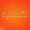 As It Comes Podcast: Life from a Musician's Point of View