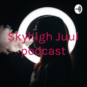 Skyhigh Juul podcast
