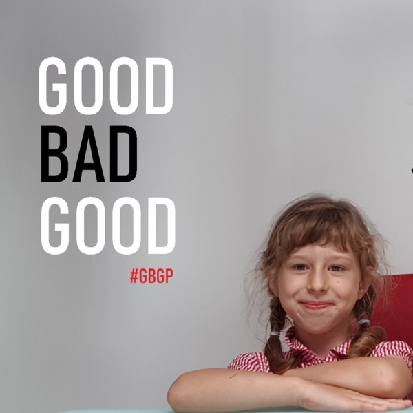 GOOD BAD GOOD