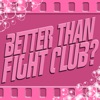 Better Than Fight Club? artwork