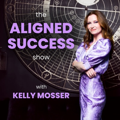 The Aligned Success Show with Kelly Mosser The Aligned Success Show with Kelly Mosser
