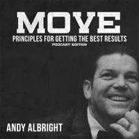Andy Albright's MOVE: Principles For Getting The Best Results podcast