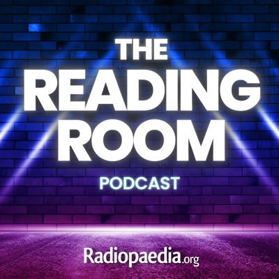 The Radiopaedia Reading Room Podcast The Radiopaedia Reading Room Podcast