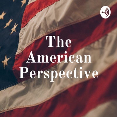 The American Perspective The American Perspective