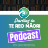 Starting In Te Reo Maori Podcast