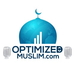 The Optimized Muslim Podcast - Self Development For The Muslim