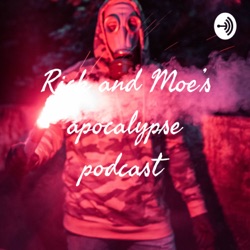 Rick and Moe’s apocalypse podcast