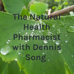 The Natural Health Pharmacist with Dennis Song 