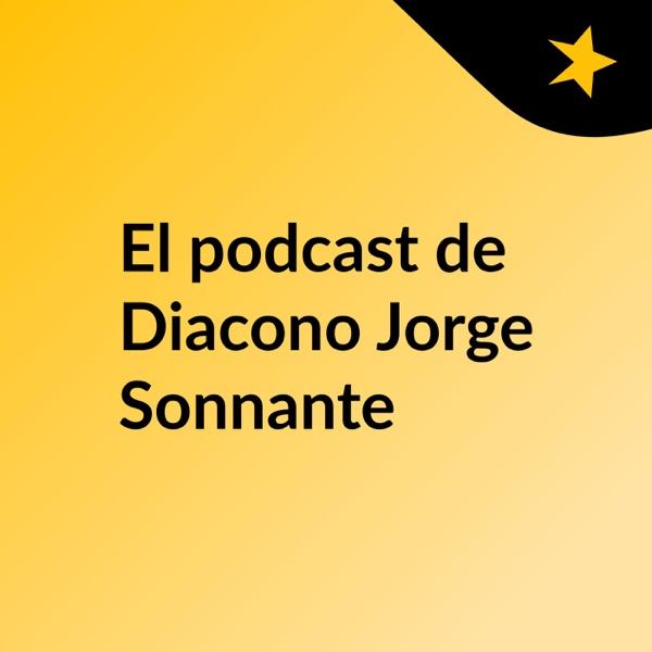 El podcast de Diacono Jorge Sonnante