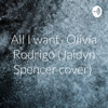 All I want- Olivia Rodrigo (Jaidyn Spencer cover) - Jaidyn Spencer