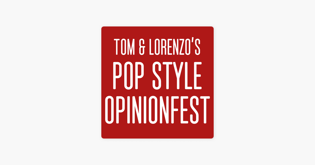 Tom & Lorenzo's Pop Style Opinionfest on Apple Podcasts