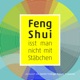 Feng Shui isst man nicht mit Stäbchen