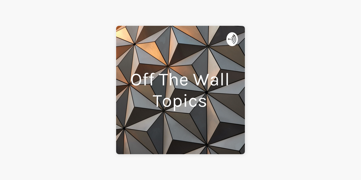 Off The Wall Topics on Apple Podcasts
