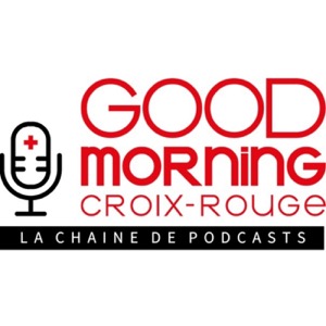 Good Morning Croix-Rouge, la chaîne de podcasts