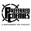 Preferred Enemies - A Warhammer 40K Podcast artwork