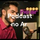 Podcast no Ar 