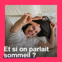 Et si on parlait du sommeil ?