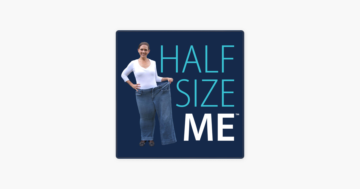 Half Size Me on Apple Podcasts