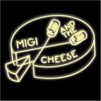 Migi and the Cheese podcast