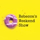 Rebecca's Weekend Show