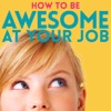 How to Be Awesome at Your Job