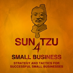 Sun Tzu 4 Small Business | Strategy and Tactics, Technology and Leadership, Management and Marketing for Small Business Owners