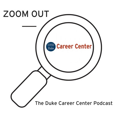 ZOOM OUT–Duke Career Center Podcast ZOOM OUT–Duke Career Center Podcast