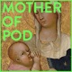 Mother Of Pod