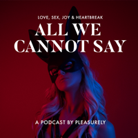 All We Cannot Say podcast