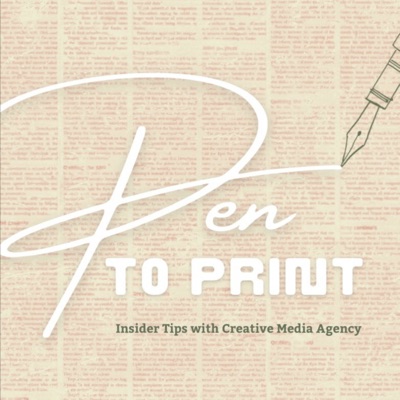 Pen to Print: Insider Tips with Creative Media Agency Pen to Print: Insider Tips with Creative Media Agency