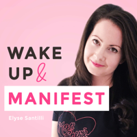 Wake Up and Manifest Podcast podcast