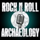 Rock N Roll Archaeology