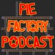 Episode 151: A Very Special Pie Factory Podcast