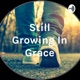 Still Growing In Grace