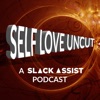 Self Love Uncut (A Slack Assist Podcast) artwork