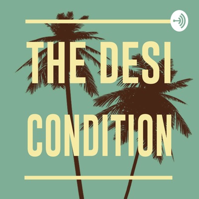 The Desi Condition The Desi Condition