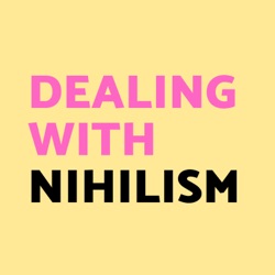 Dealing with Nihilism