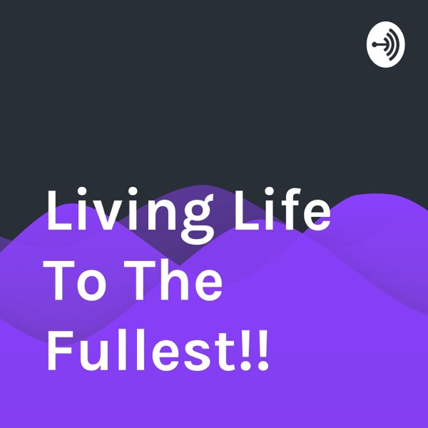 Living Life To The Fullest!!
