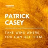 Patrick Casey - Take Wins Where You Can Get Them