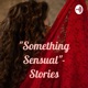 "Something Sensual"- Stories