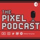 The Pixel Podcast