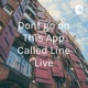 Dont go on This App Called Line Live