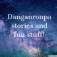 Danganronpa stories and fun stuff!!