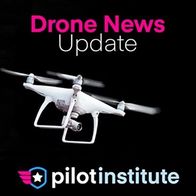 Drone News Update:Pilot Institute