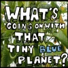 What's Going On With That Tiny Blue Planet? artwork