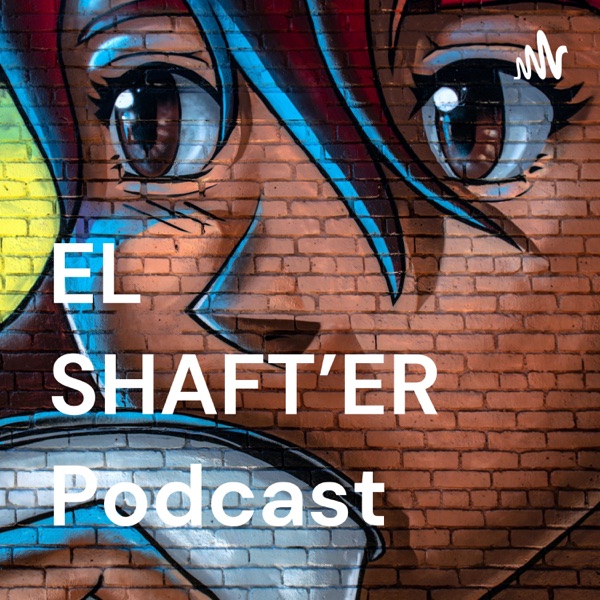 EL SHAFT'ER Podcast